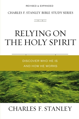 Relying on the Holy Spirit: Discover Who He Is and How He Works - Stanley, Charles F