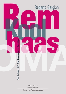 Rem Koolhaas/Oma: The Construction of Merveilles - Gargiani, Roberto