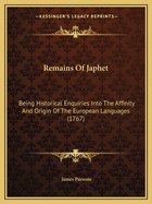 Remains Of Japhet: Being Historical Enquiries Into The Affinity And Origin Of The European Languages (1767)