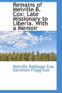 Remains of Melville B. Cox: Late Missionary to Liberia. with a Memoir