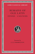 Remains of Old Latin, Volume I: Ennius. Caecilius