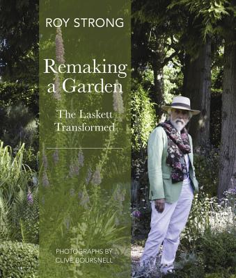 Remaking a Garden- The Laskett Transformed - Strong, Sir Roy, and Boursnell, Clive (Photographer)