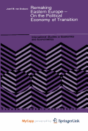 Remaking Eastern Europe - On the Political Economy of Transition