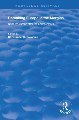 Remaking Europe in the Margins: Northern Europe after the Enlargements - Browning, Christopher S. (Editor)