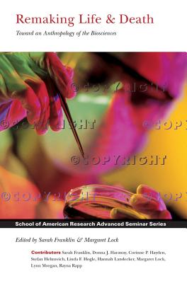Remaking Life and Death: Toward an Anthropology of the Biosciences - Franklin, Sarah, Ms. (Editor), and Lock, Margaret (Editor)