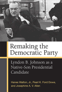 Remaking the Democratic Party: Lyndon B. Johnson as a Native-Son Presidential Candidate
