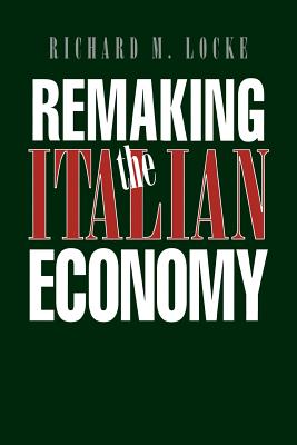 Remaking the Italian Economy: National Investment Policies in North America - Locke, Richard M