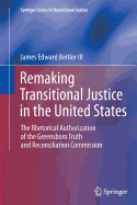 Remaking Transitional Justice in the United States: The Rhetorical Authorization of the Greensboro Truth and Reconciliation Commission