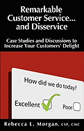 Remarkable Customer Service ... and Disservice: Case Studies and Discussions to Increase Your Customer's Delight