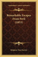 Remarkable Escapes from Peril (1853) Remarkable Escapes from Peril (1853)