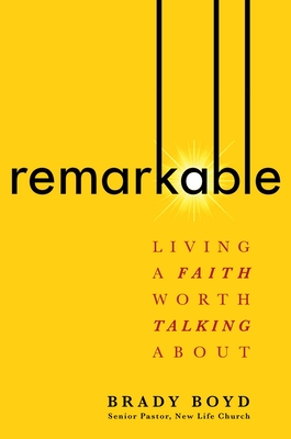 Remarkable: Living a Faith Worth Talking about - Boyd, Brady