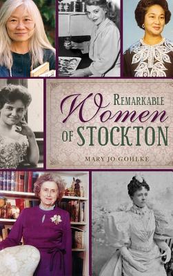 Remarkable Women of Stockton - Gohlke, Mary Jo