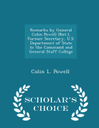 Remarks by General Colin Powell (Ret.), Former Secretary, U.S. Department of State to the Command and General Staff College - Scholar's Choice Edition