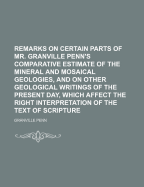 Remarks on Certain Parts of Mr. Granville Penn's Comparative Estimate of the Mineral and Mosaical Geologies, and on Other Geological Writings of the Present Day, Which Affect the Right Interpretation of the Text of Scripture