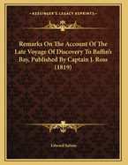 Remarks on the Account of the Late Voyage of Discovery to Baffin's Bay, Published by Captain J. Ross (1819)