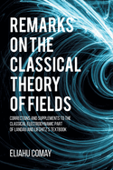 Remarks on The Classical Theory of Fields: Corrections and Supplements to the Classical Electrodynamic Part of Landau and Lifshitz's Textbook