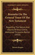 Remarks on the General Tenor of the New Testament: Regarding the Nature and Dignity of Jesus Christ, Addressed to Joanna Baillie (1832)