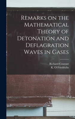 Remarks on the Mathematical Theory of Detonation and Deflagration Waves in Gases - Courant, Richard, and Friedrichs, K O