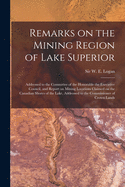 Remarks on the Mining Region of Lake Superior [microform]: Addressed to the Committee of the Honorable the Executive Council, and Report on Mining Locations Claimed on the Canadian Shores of the Lake, Addressed to the Commissioner of Crown Lands