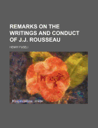 Remarks on the Writings and Conduct of J.J. Rousseau