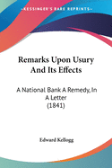 Remarks Upon Usury And Its Effects: A National Bank A Remedy, In A Letter (1841)