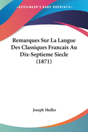 Remarques Sur La Langue Des Classiques Francais Au Dix-Septieme Siecle (1871)