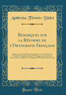 Remarques Sur La Rforme de l'Ortografie Franaise: Adresses a M. d. Raoux, Presidant Du Comit Central de la Socit Nografique Suisse Et trangre, Par Ambroise Firmin-Didot En Rponse Au Programe Oficiel Du Comit Central