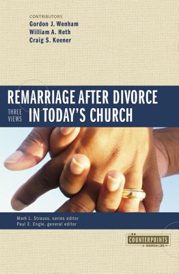 Remarriage After Divorce in Today's Church: 3 Views - Strauss, Mark L (Editor), and Wenham, Gordon John (Contributions by), and Heth, William A (Contributions by)