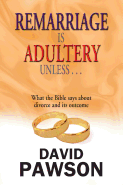 Remarriage is Adultery Unless ...