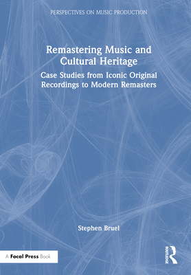 Remastering Music and Cultural Heritage: Case Studies from Iconic Original Recordings to Modern Remasters - Bruel, Stephen