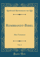 Rembrandt-Bibel, Vol. 2: Altes Testament (Classic Reprint)