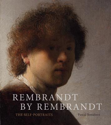 Rembrandt by Rembrandt: The Self-Portraits - Bonafoux, Pascal