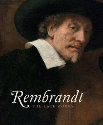 Rembrandt: The Late Works - Bikker, Jonathan, and Weber, Gregor J.M., and Hinterding, Erik (Contributions by)