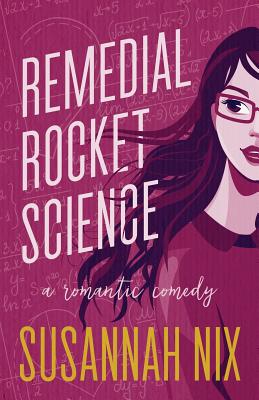Remedial Rocket Science: A Romantic Comedy - Nix, Susannah