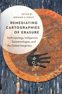 Remediating Cartographies of Erasure: Anthropology, Indigenous Epistemologies, and the Global Imaginary