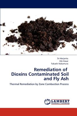 Remediation of Dioxins Contaminated Soil and Fly Ash - Harjanto, Sri, and Kasai, Eiki, and Nakamura, Takashi