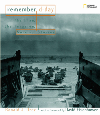 Remember D-Day: The Plan, the Invasion, Survivor Stories - Drez, Ronald, and Eisenhower, David (Foreword by)