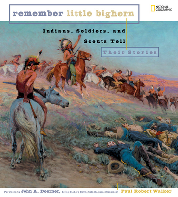 Remember Little Bighorn: Indians, Soldiers, and Scouts Tell Their Stories - Walker, Paul