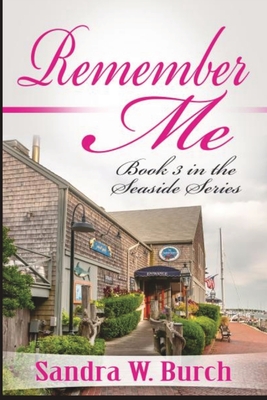 Remember Me: Book 3 in the Seaside Series - Burch, Sandra W