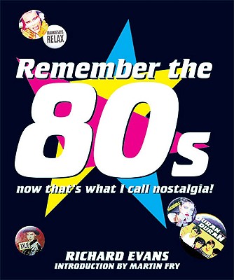 Remember the 80s: Now That's What I Call Nostagia - Evans, Richard, and Fry, Martin (Introduction by)