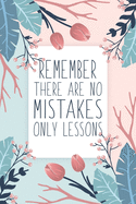 Remember There Are No Mistakes Only Lessons: Blank Lined And Dot Grid Paper Notebook for Writing /110 pages /6"x9"