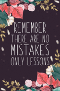 Remember There Are No Mistakes Only Lessons: Blank Lined And Dot Grid Paper Notebook for Writing /110 pages /6"x9"