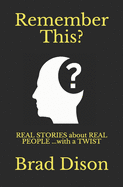 Remember This?: Real Stories about Real People ...with a Twist