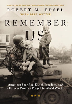 Remember Us: American Sacrifice, Dutch Freedom, and a Forever Promise Forged in World War II - Edsel, Robert M, and Witter, Bret