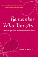 Remember Who You Are: Seven Stages on a Woman's Journey of Spirit