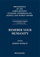 Remember Your Humanity - Proceedings of the Forty-Seventh Pugwash Conference on Science and World Affairs