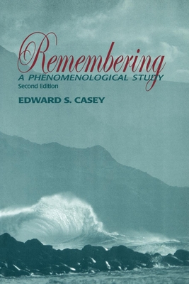 Remembering: A Phenomenological Study - Casey, Edward S