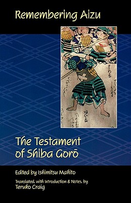 Remembering Aizu: The Testament of Shiba Goro - Goro, Shiba, and Mahita, Ishimitsu (Editor), and Craig, Teruko (Translated by)