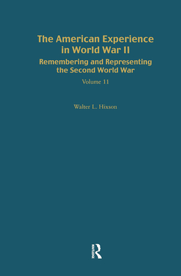 Remembering and Representing the Second World War: The American Experience in World War II - Hixson, Walter (Editor)