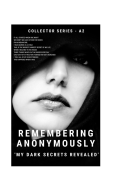 Remembering Anonymously: My Dark Secrets Revealed